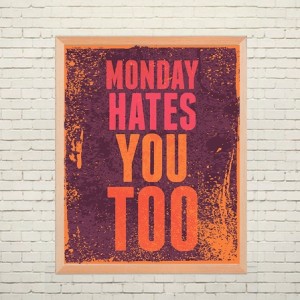 Art poster Monday hates you too